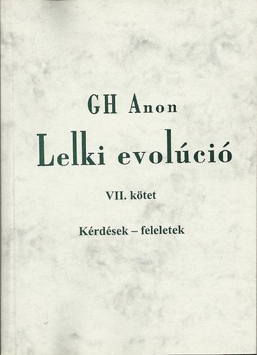 G.H. Anon - Lelki evolci VII. ktet - Krdsek - feleletek