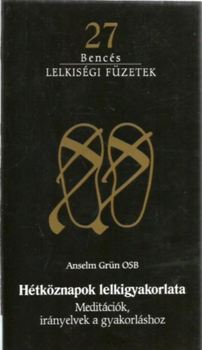 Anselm Gr�n OSB - Benc�s Lelkis�gi f�zetek 27 - H�tk�znapok lelkigyakorlata
