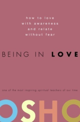 Being in Love: How to Love with Awareness and Relate Without Fear ("Szerelmesen - Miknt szeress tudatosan s flelem nlkl?" angol nyelven)