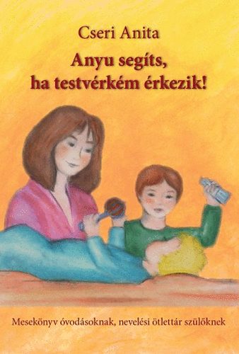 Anyu seg�ts, ha testv�rk�m �rkezik!