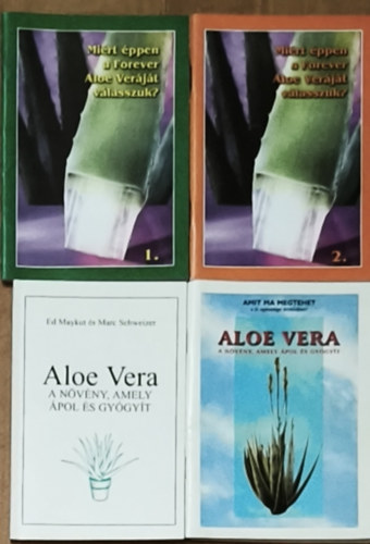 4db m az Aloe Vera felhasznlsval kapcsolatban - Mirt ppen a Forever Aloe Verjt vlasszuk? 1-2., Amit ma megtehet a j egszsge rdekben!-Aloe Vera, Ed Maykut s Marc Schweizer-Aloe Vera-A nvny, amely pol s gygyt