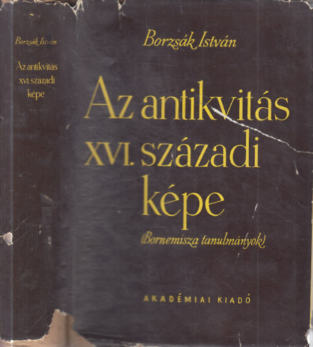 Az antikvit�s XVI. sz�zadi k�pe (Bornemisza-tanulm�nyok)