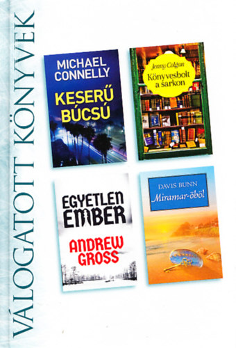 Jenny Colgan, Andrew Gross, Davis Bunn Michael Connelly - Keser bcs + Knyvesbolt a sarkon + Egyetlen ember + Miramar-bl (Reader's Digest vlogatott knyvek)