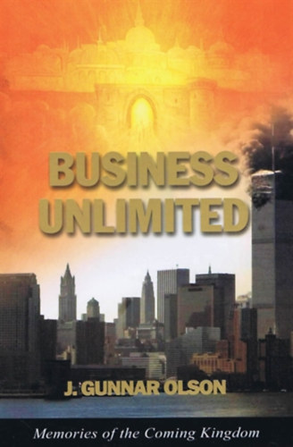 J. Gunnar Olson - Business Unlimited: Memories of the Coming Kingdom