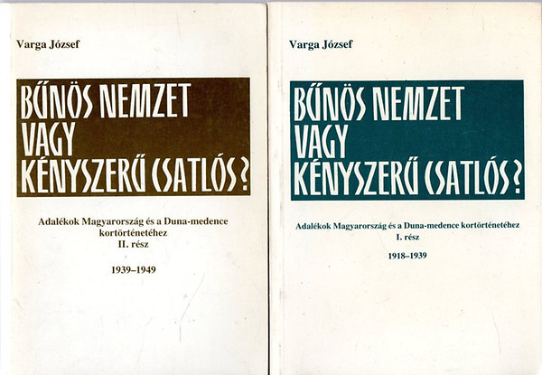 Varga Jzsef - Bns nemzet vagy knyszer csatls? 1918-1949 I-II.