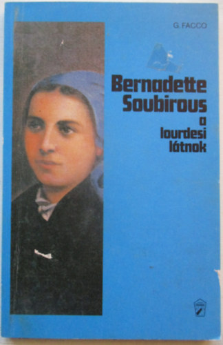 Bernadette Soubirous - A lourdesi l�tnok