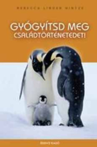 Gygytsd meg csaldtrtnetedet!   - Csaldunk gygytsa -  Spiritulis sszekttets