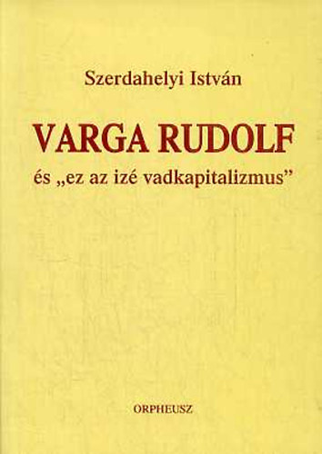 Varga Rudolf s "ez az iz vadkapitalizmus"