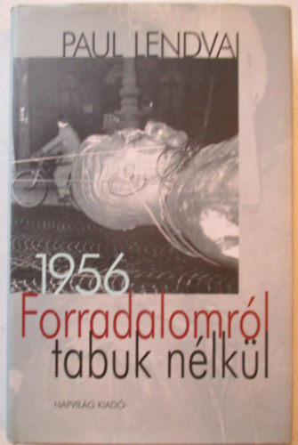 Forradalomr�l tabuk n�lk�l - 1956