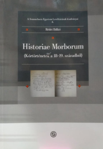 Rdei Ildik - Historiae Morborum (Krtrtnetek a 18-19. szzadbl)