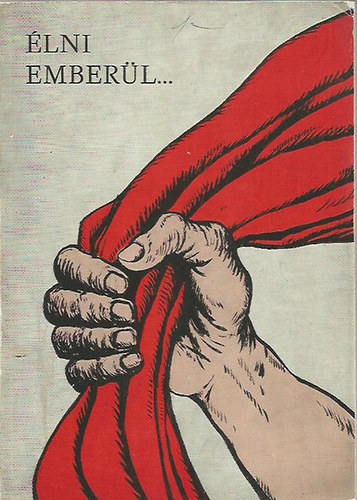 �lni ember�l... - A munk�smozgalom Zala megyei harcosai