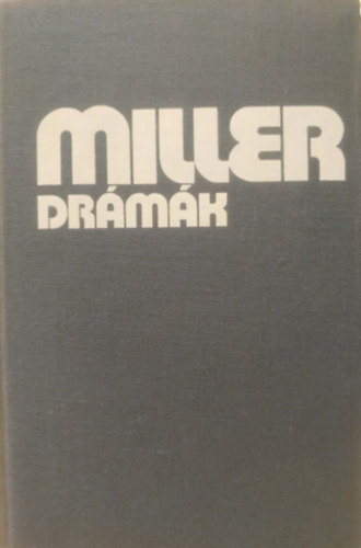 Borb�s M�ria  Arthur Miller (szerk.), Hubay Mikl�s (ford.), M�th� Elek (ford.) - Arthur Miller Dr�m�k (�des fiaim / Az �gyn�k hal�la / A salemi boszork�nyok / K�t h�tf� eml�ke / Pillant�s a h�dr�l / A szerz� tanulm�nya �sszegy�jt�tt dr�m�ihoz)