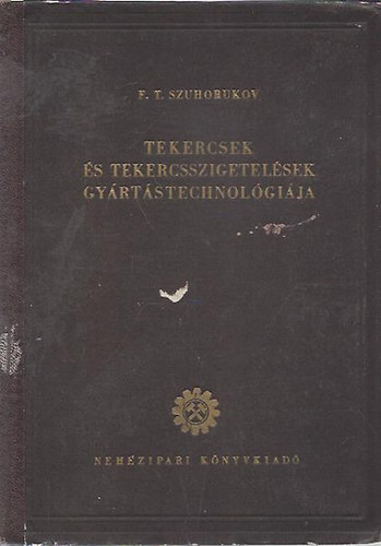 F. T. Szuhorukov - Tekercsek �s tekercsszigetel�sek gy�rt�stechnol�gi�ja