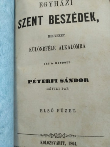 Egyhzi szent beszdek, melyeket klnfle alkalomra rt s mondott Pterfi Sndor hvizi pap I-II. fzet