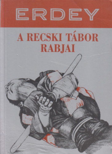 Erdey Sndor - A recski tbor rabjai
