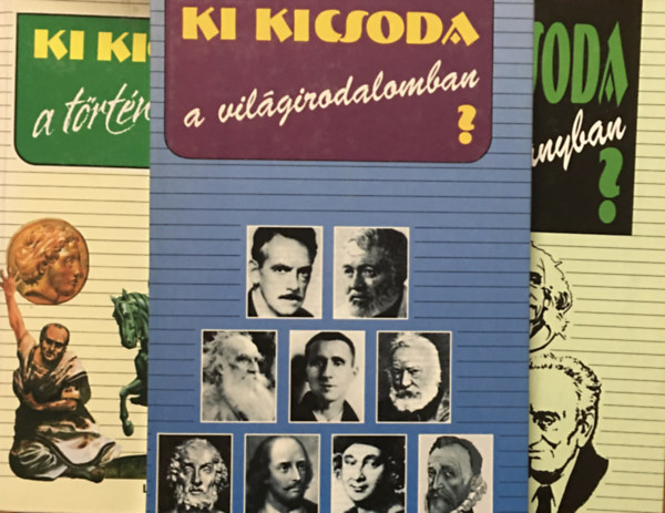 Ki kicsoda a ... trtnelemben? + a vilgirodalomban? + a tudomnyban? (3 ktet)