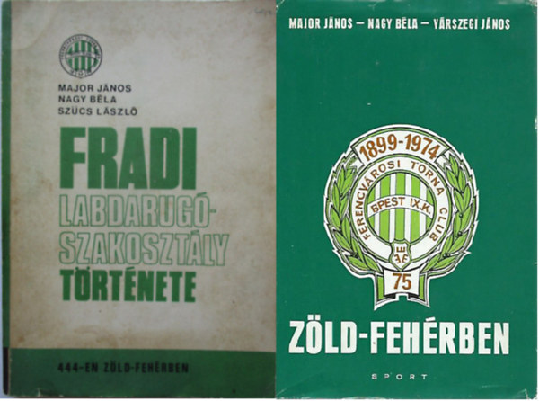 Fradi labdarug-szakosztly trtnete 444-en zld fehrben + Zld-fehrben Az FTC 75 ve ( 2 ktet )