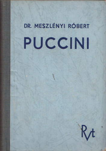 Meszlényi Róbert - Puccini: Az ember, az alkotó és életműve