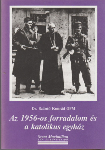 Sznt Konrd dr. - Az 1956-os forradalom s a katolikus egyhz