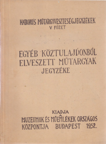 Egyb kztulajdonbl elveszett mtrgyak jegyzke (Hbors mtrgyvesztesgjegyzkek V.)- gpelt kzirat