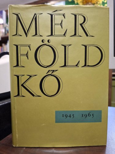 Cso�ri S�ndor, D�ry Tibor, F�st Mil�n, J�zsef Attila, Juh�sz Ferenc, Kass�k Lajos, Moldova Gy�rgy, M�ricz Zsigmond, Pilinszky J�nos, Szabolcsi Mikl�s  B�lint Gy�rgy (szerk.) - M�rf�ldk� 1945-1965 (Egy ember�lt� a magyar irodalom t�kr�ben)