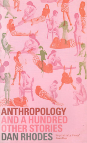 Dan Rhodes - Anthropology: And a Hundred Other Stories