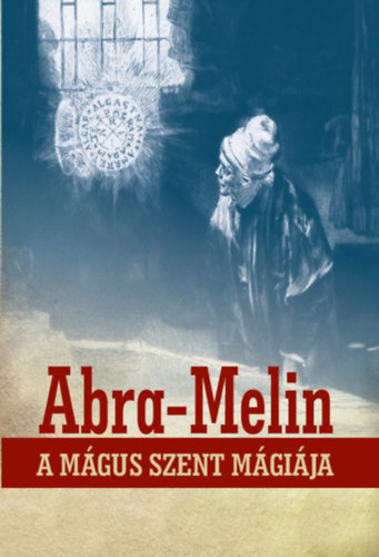 Abra-Melin a m�gus szent m�gi�ja