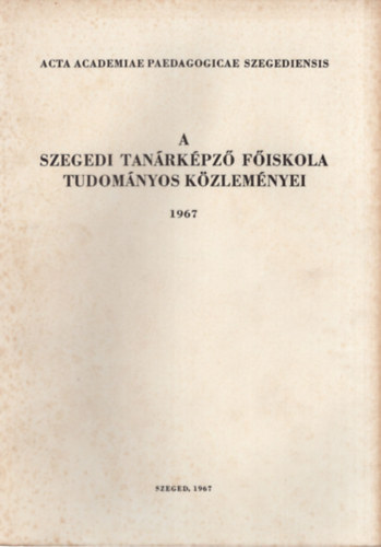 A Szegedi Tanrkpz Fiskola Tudomnyos Kzlemnyei 1967. II. rsz - Biolgia