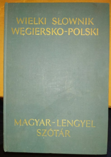 Wielki slownik wegiersko-poski magyar-lengyel sztr