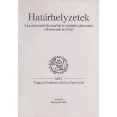 Hatrhelyzetek - A pszichoanalzis elmleti s technikai dilemmi, alkalmazsi terletei (A Magyar Pszichoanalitikus Egyeslet 1997. vi konferencija)