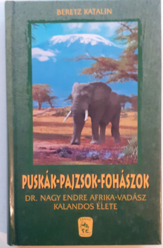 Pusk�k-pajzsok-foh�szok (Dr. Nagy Endre afrikai vad�sz kalandos �lete)