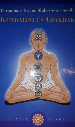 P. S. Maheshwarananda - Az emberben rejlő erők (Csakrák és Kundalini)