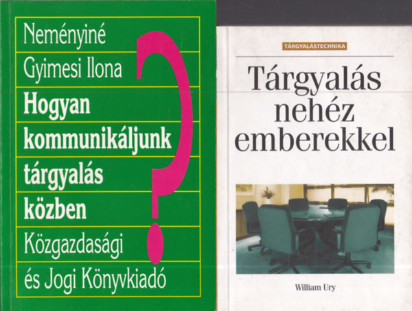 William Ury, Neményiné Gyimesi Ilona - 2 db.: Tárgyalás nehéz emberekkel + Hogyan kommunikáljunk tárgyalás közben?