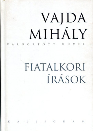 Vajda Mih�ly - Vajda Mih�ly v�logatott m�vei - Fiatalkori �r�sok