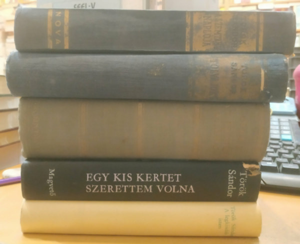 5 db T�r�k S�ndor: A legkisebb isten + Egy kis kertet szerettem volna + Az idegen v�ros + Tolvajok + A szemtanu napl�ja