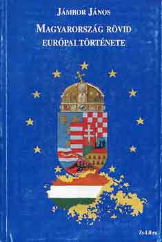 Jmbor Jnos - Magyarorszg rvid eurpai trtnete