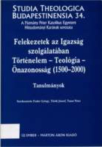 Felekezetek az Igazsg szolglatban: trtnelem, teolgia, nazonossg ( 1500-2000) - Studia Theologica Budapestinensia 34.