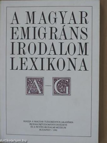 A magyar emigr�ns irodalom lexikona I. (t�red�k) A-G