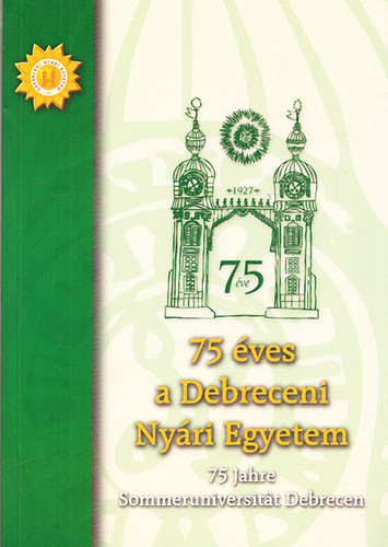 75 ves a Debreceni Nyri Egyetem - 75 Jahre Sommeruniversitt Debrecen (magyar-nmet)