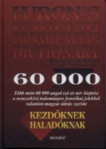 Huron's english pronouncing dictionary kezdknek, haladknak - (Angol kiejtsi kziknyv magyarajkak szmra)