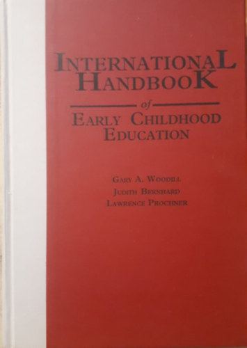 Judith Bernhard, Lawrence Proncher Gary A. Woodill - International Handbook of Early Childhood Education (A gyermeknevel�s nemzetk�zi k�zik�nyve)