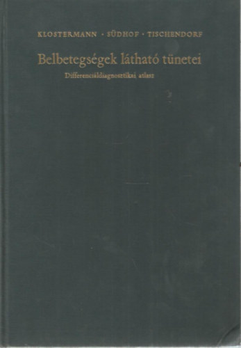 H. Sdhof, W. Tischendorf G. F. Klostermann - Belbetegsgek lthat tnetei (Differencildiagnosztikai atlasz)