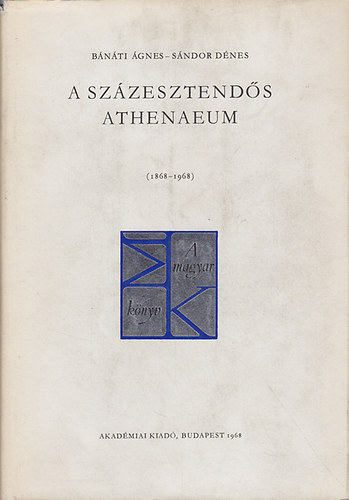 Bnti gnes; Sndor Dnes - A szzesztends Athenaeum 1868-1968