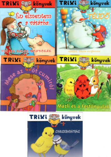 5 db Trixi Knyvek: Tlid + n elmentem a vsrba... + Mese az t cumirl + Mzli s a Festnyulak + Cinegebartsg - Mzli, a kvncsi kiscsibe
