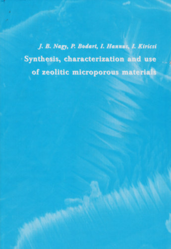 Synthesis, characterization and use of zeolitic microporous materials -  A zeolitos mikroprusos anyagok szintzise, jellemzse s felhasznlsa