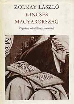 Zolnay L�szl� - Kincses Magyarorsz�g (K�z�pkori m�vel�d�s�nk t�rt�net�b�l)