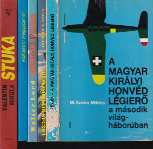 Frederic E. Smith, Walter Lord, Adolf Galland, Valentin Mikula M. Szab� Mikl�s - 5 db. h�bor�s, l�gier�s k�tet (A Magyar Kir�lyi Honv�d L�gier� a m�sodik vil�gh�bor�ban + A 633-as rep�l�sz�zad + Hihetetlen gy�zelem + 104 l�gigy�zelem + Stuka)