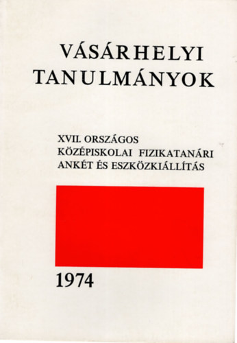 XVII. Orszgos Kzpiskolai Fizikatanri Ankt s Eszkzkillts- Vsrhelyi Tanulmnyok 1974. IV. 9-11.