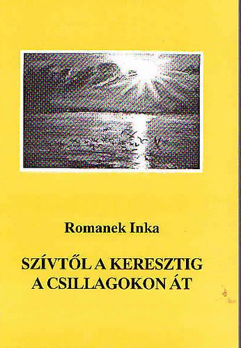 Romanek Inka - Szívtől a keresztig a csillagokon át