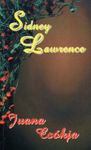 3 db Sidney Lawrence k�nyv: Juana cs�kja - A szerelem csapd�j�ban - Egym�snak teremtve